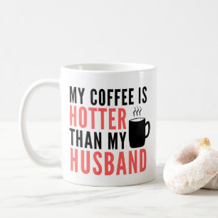My Coffee is Hotter than My Husband Coffee Mug