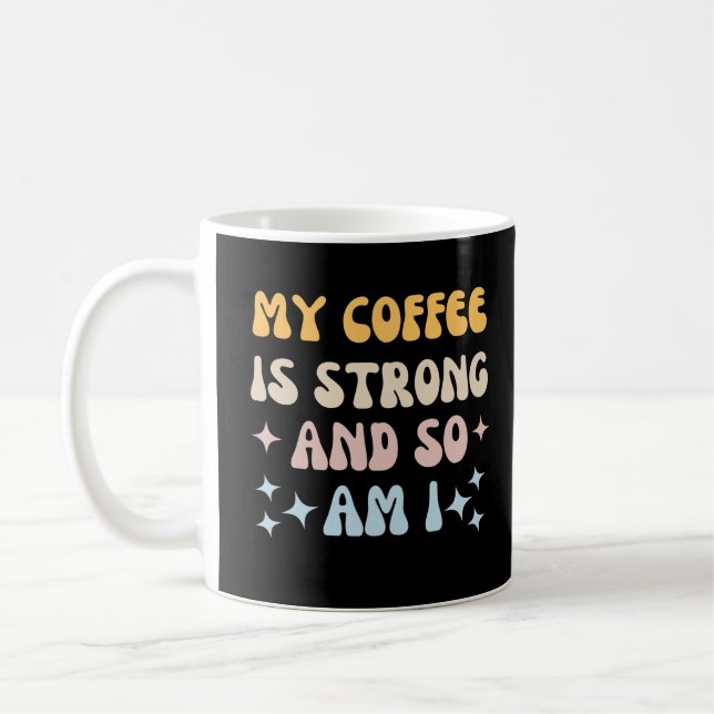 My coffee is strong and so am I Mug (Left)