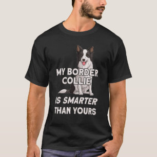 My Collie Is Smarter Than Yours Dog Border Colli T-Shirt