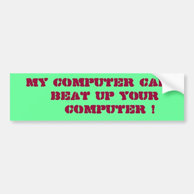 "My Computer Can Beat Up Your Computer !" Bumper Sticker (Front)