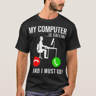 My Computer Is Calling Code Developer Computer Ner T-Shirt