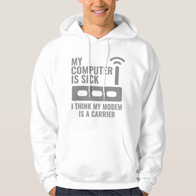 My Computer Is Sick Hoodie (Front)