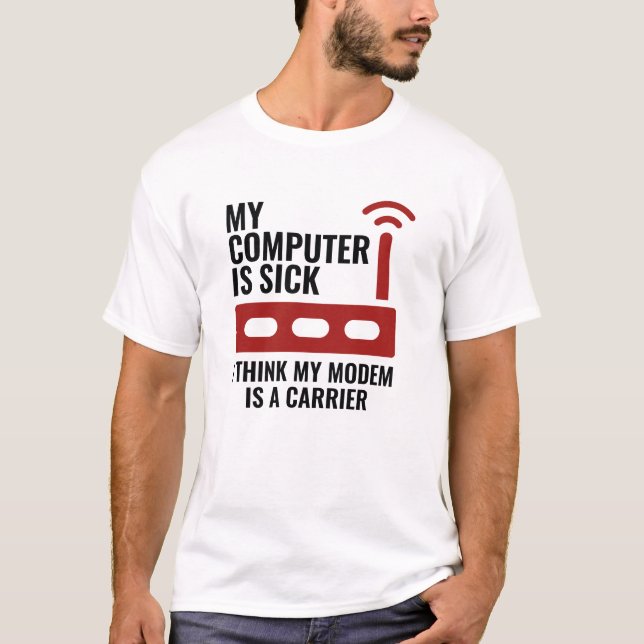 My Computer Is Sick T-Shirt (Front)