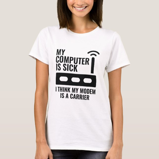 My Computer Is Sick T-Shirt (Front)