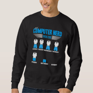 My Computer Nerd Dress Code Present Sweatshirt