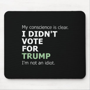 My Conscience Is Clear I Didnt Vote For Trump Mouse Pad