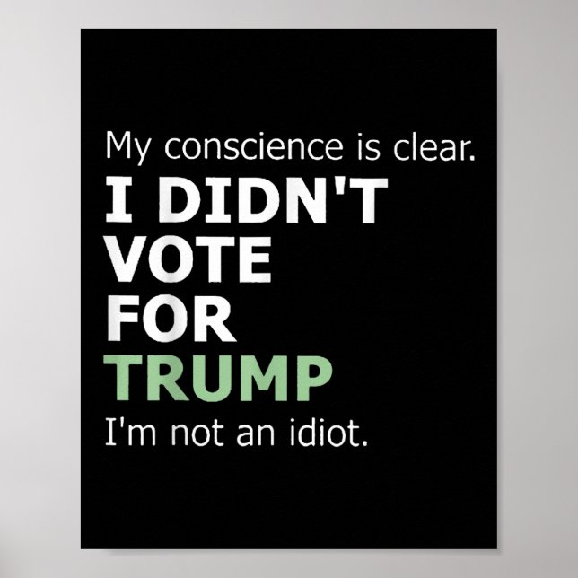 My Conscience Is Clear I Didnt Vote For Trump  Poster (Front)