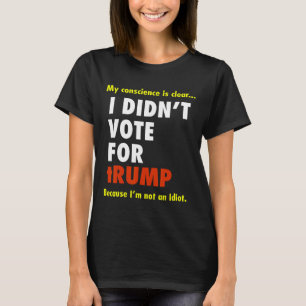 My Conscience Is Dear I Didn't Vote For Trump I'm T-Shirt