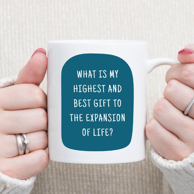 My Contribution to Life Motivational Coffee Mug (What is my Highest and Best Gift to the Expansion of Life? - Front of Motivational Mug - Teal)