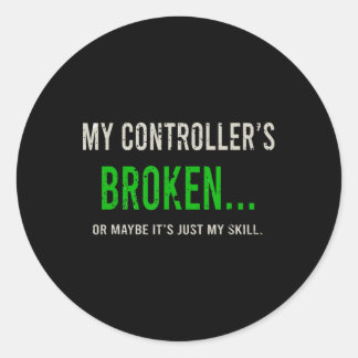My Controller's Broken  Classic Round Sticker