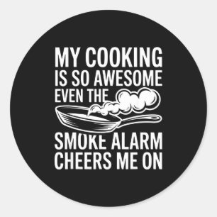 My Cooking Is So Awesome Even The Smoke Alarm Chee Classic Round Sticker