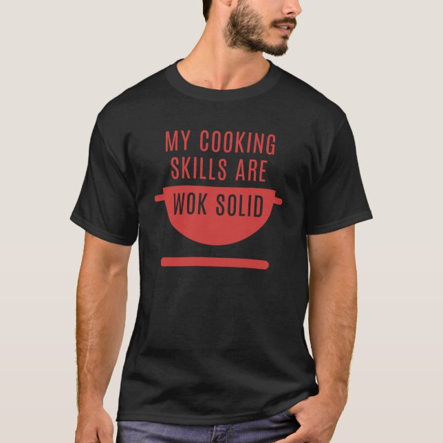 My Cooking Skills Are Wok Solid T-Shirt (Front)