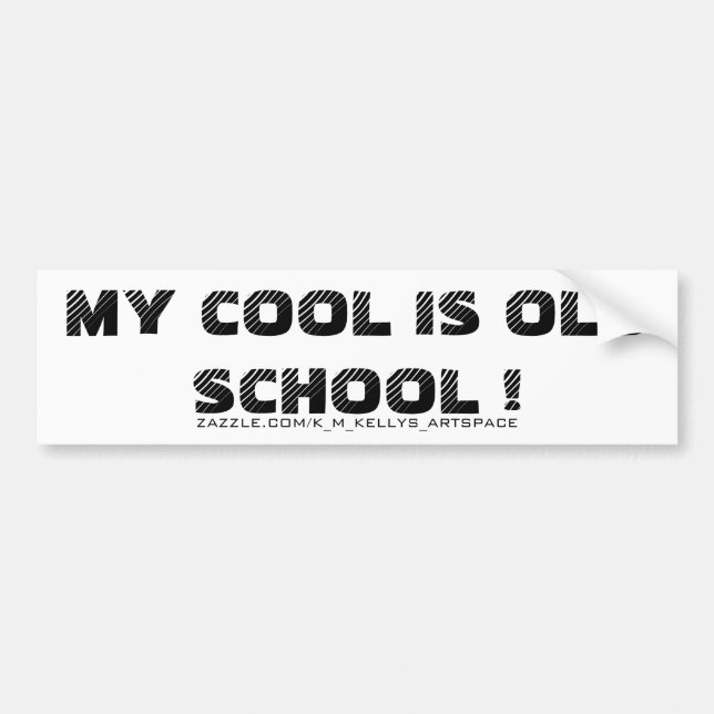 MY COOL IS OLD SCHOOL ! BUMPER STICKER (Front)