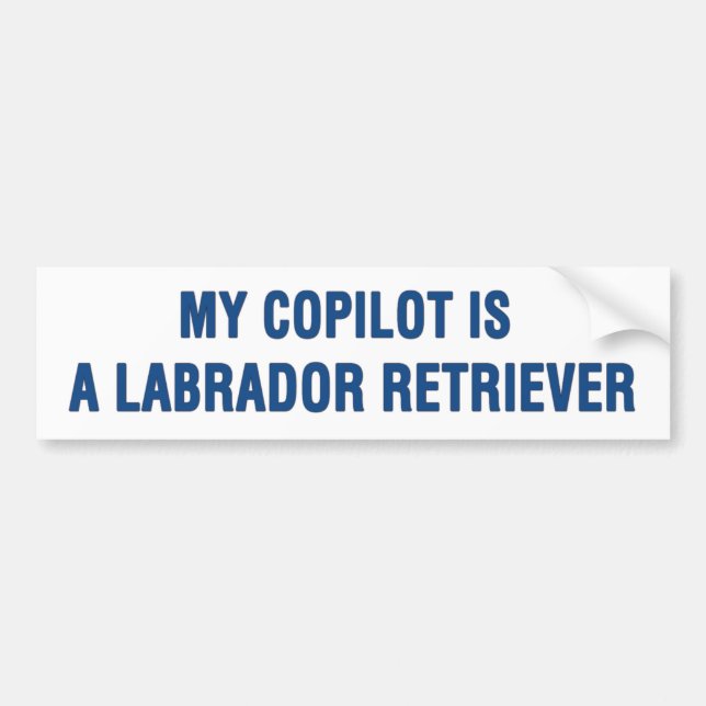 My copilot is a Labrador Retriever Bumper Sticker (Front)