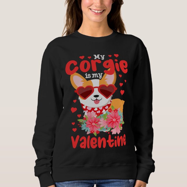 my Corgi Is My Valentine  Corgi dog Sweatshirt (Front)