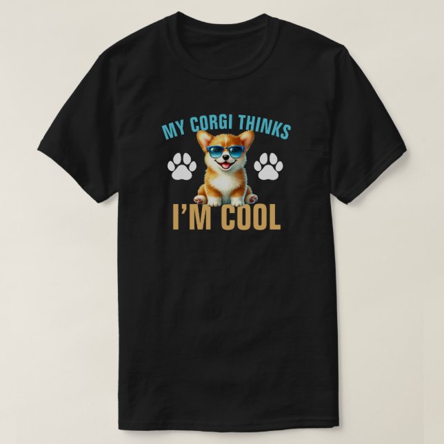My Corgi Thinks I’m Cool T-Shirt (Design Front)