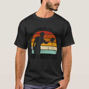 My Corn Is Calling And I Must Go   Cornhole T-Shirt