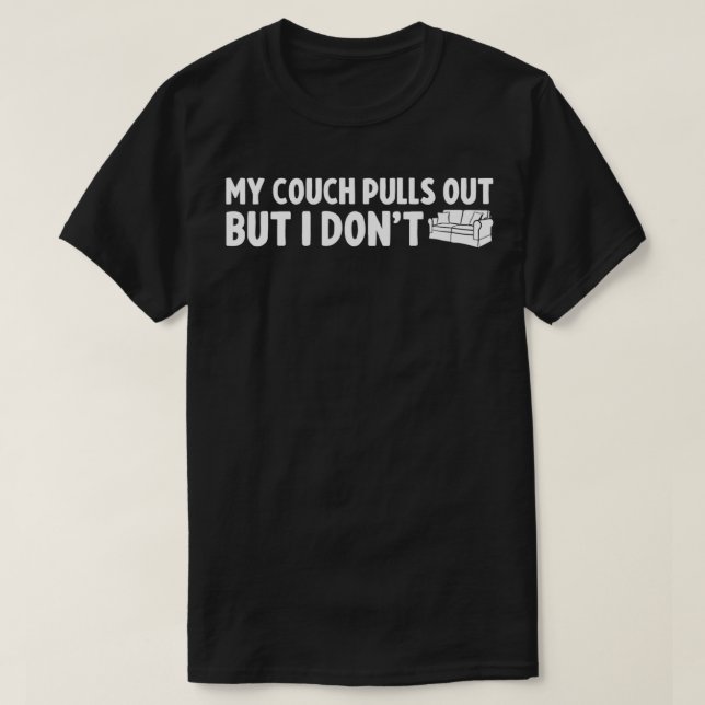 My Couch Pulls Out, but I Don't Funny Gift Tee for (Design Front)
