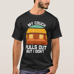 My Couch Pulls Out But I Don't Retro Humour Sarcas T-Shirt