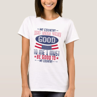 My country has been very good to me T-Shirt