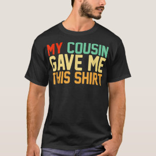 My Cousin Gave Me ThisBFF Bestie Squad Retro T-Shirt