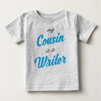 My cousin is a writer baby T-Shirt