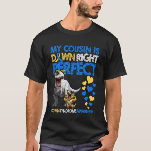 My Cousin is Down Right Perfect Down Syndrome Awar T-Shirt