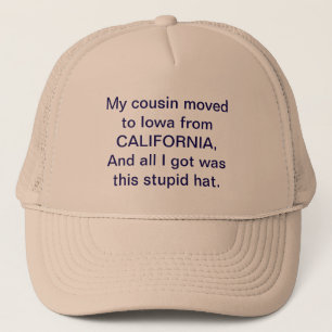 My Cousin Moved to Iowa from California  Trucker Hat