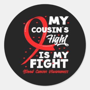 My Cousin's Fight Is My Fight Blood Cancer Awarene Classic Round Sticker