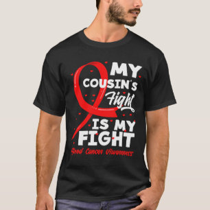 My Cousin's Fight Is My Fight Blood Cancer Awarene T-Shirt