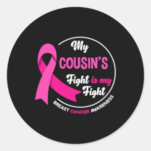 My Cousin's Fight Is My Fight Cousin Breast Cancer Classic Round Sticker