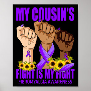 My Cousin's Fight Is My Fight Fibromyalgia Awarene Poster