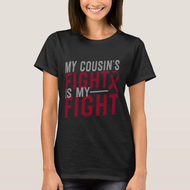 My Cousin's Fight Is My Fight Sickle Cell Anaemia  T-Shirt (Front)