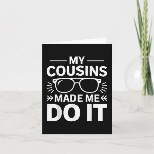 My Cousins Made Me Do It Funny Cousin Card
