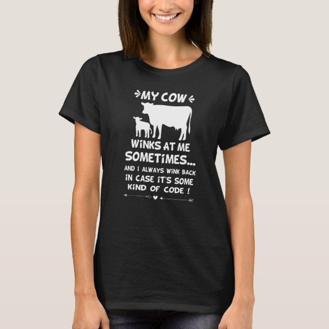 My cow Winks At Me Sometimes  T-Shirt (Front)