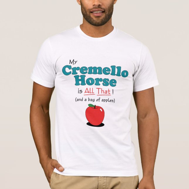 My Cremello Horse is All That! Funny Horse T-Shirt (Front)