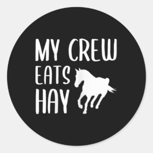 My Crew Eats Hay For A Horse Girl Classic Round Sticker