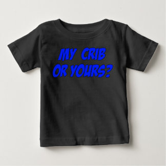 My Crib or Yours? Funny Baby Apparel T-Shirt