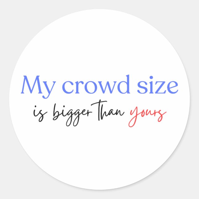 My Crowd Size Is Bigger Than Yours Democrats 2024  Classic Round Sticker (Front)