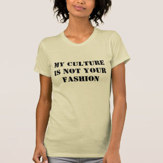 My Culture is Not Your Fashion T-Shirt