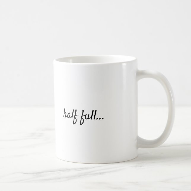 My cup is half full, ok? (Right)
