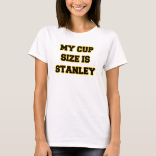 My Cup Size Is Stanley Black Gold and White T-Shirt
