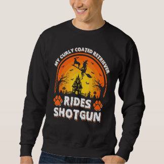 My Curly Coated Retriever Dog Ride Witch Shotgun H Sweatshirt