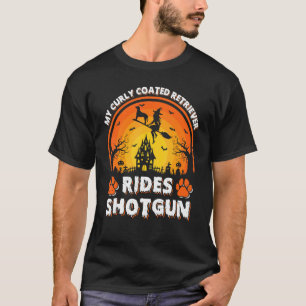 My Curly Coated Retriever Dog Ride Witch Shotgun H T-Shirt