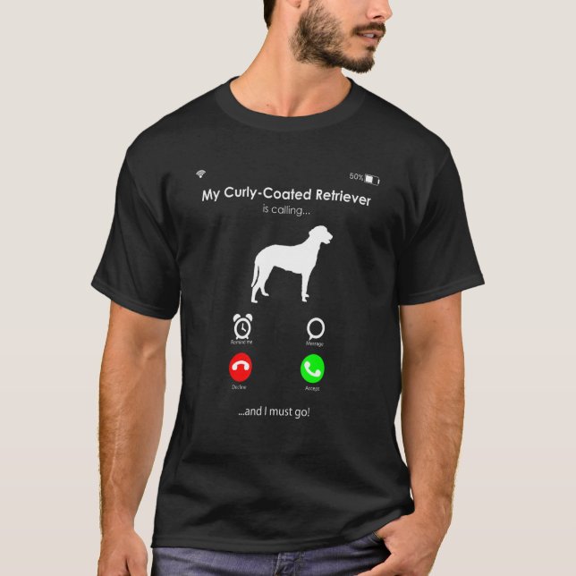 My Curly-Coated Retriever is Calling, and I Must g T-Shirt (Front)