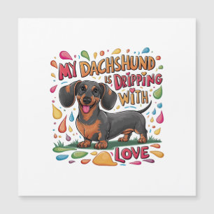 My Dachshund Is Dripping With Love Magnetic Invitation