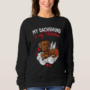 My Dachshund Is My Valentine Dog  Valentines Day Sweatshirt