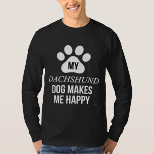 My Dachshund Makes Me Happy For Dachshund Parent T-Shirt