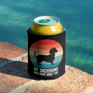 My Dachshund Was Right About You Pet Dog Retro Can Cooler