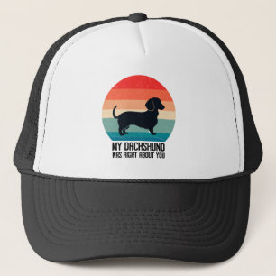 My Dachshund Was Right About You Pet Dog Retro Trucker Hat
